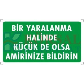 BİR YARALANMA HALİNDE KÜÇÜK DE OLSA AMİRİNİZE BİLDİRİN - İKAZ LEVHASI