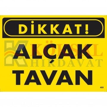 ALÇAK TAVAN UYARI - İKAZ LEVHASI