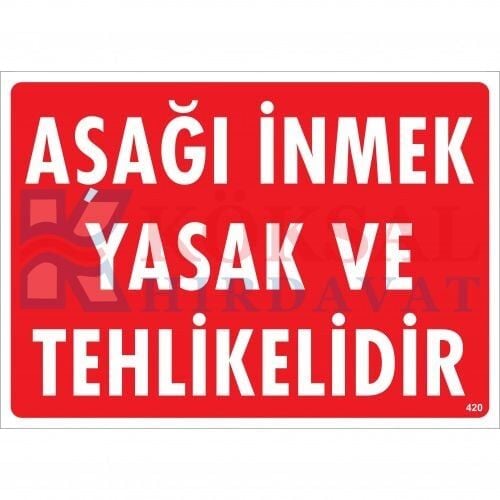 AŞAĞI İNMEK YASAK VE TEHLİKELİDİR UYARI - İKAZ LEVHASI