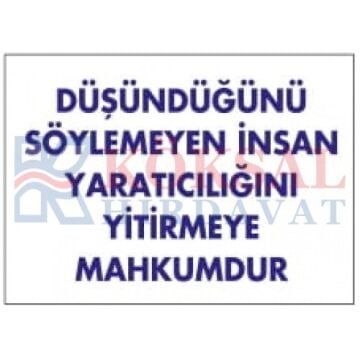 DÜŞÜNDÜĞÜNÜ SÖYLEMEYEN İNSAN YARATICILIĞINI YİTİRMEYE MAHKUMDUR