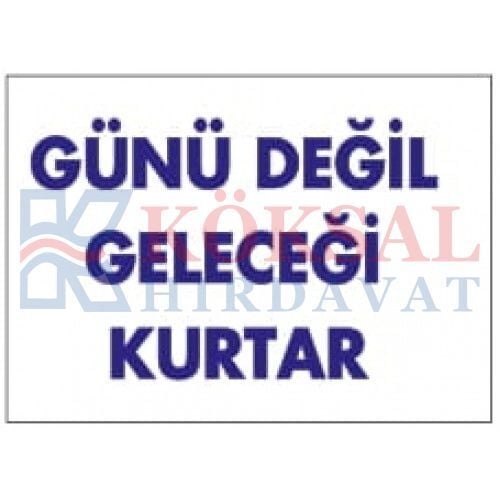GÜNÜ DEĞİL GELECEĞİ KURTAR