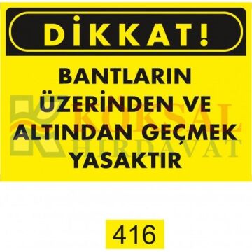 BANTLARIN ÜZERİNDEN VE ALTINDAN GEÇMEK YASAKTIR /UYARI İKAZ LEVHASI