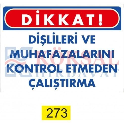 DİŞLİLERİ VE MUHAFAZALARINI KONTROL ETMEDEN ÇALIŞMA /UYARI İKAZ LEVHASI