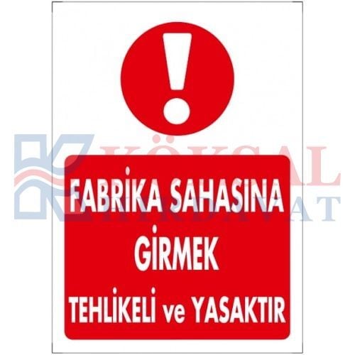 FABRİKA SAHASINA GİRMEK TEHLİKELİ VE YASAKTIR / UYARI - İKAZ LEVHASI