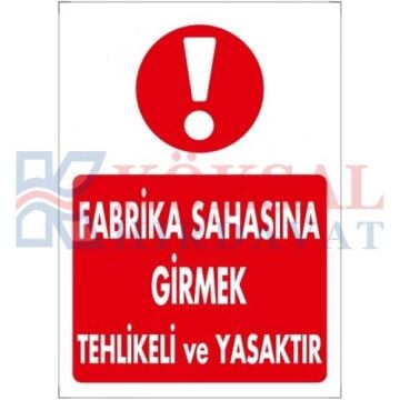 FABRİKA SAHASINA GİRMEK TEHLİKELİ VE YASAKTIR / UYARI - İKAZ LEVHASI