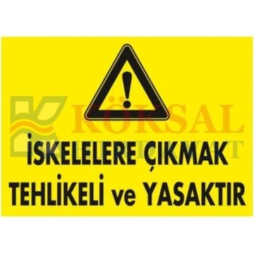 İSKELELERE ÇIKMAK TEHLİKELİ VE YASAKTIR / UYARI - İKAZ LEVHAS