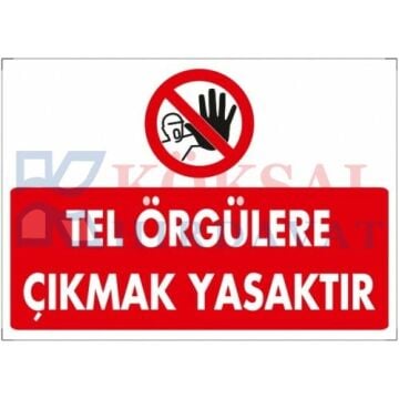 TEL ÖRGÜLERE ÇIKMAK YASAKTIR / UYARI - İKAZ LEVHASI