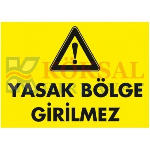 YASAK BÖLGE GİRİLMEZ / UYARI - İKAZ LEVHASI