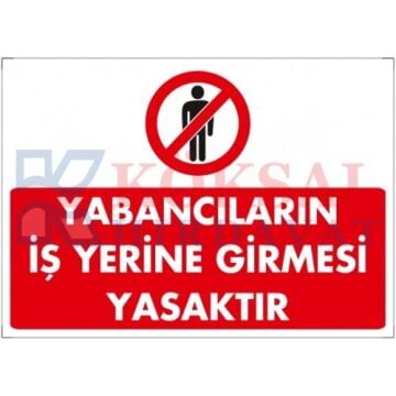YABANCILARIN İŞ YERİNE GİRMESİ YASAKTIR / UYARI - İKAZ LEVHASI