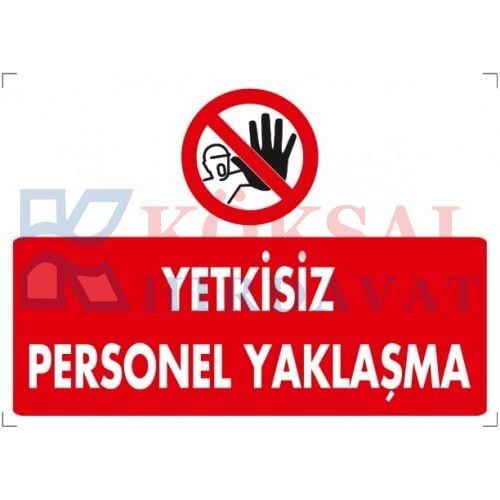 DİKKAT YETKİSİZ PERSONEL YAKLAŞMA / UYARI - İKAZ LEVHASI
