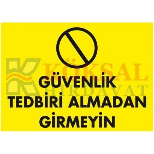 GÜVENLİK TEDBİRİ ALMADAN GİRMEYİN / UYARI - İKAZ LEVHASI