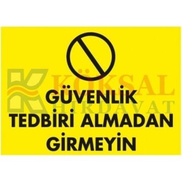 GÜVENLİK TEDBİRİ ALMADAN GİRMEYİN / UYARI - İKAZ LEVHASI