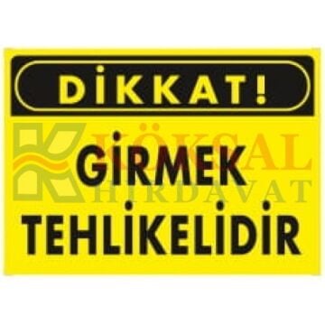DİKKAT GİRMEK TEHLİKELİDİR / UYARI - İKAZ LEVHASI