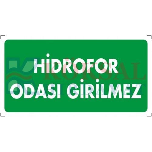 HİDROFOR ODASI GİRİLMEZ - İKAZ LEVHASI