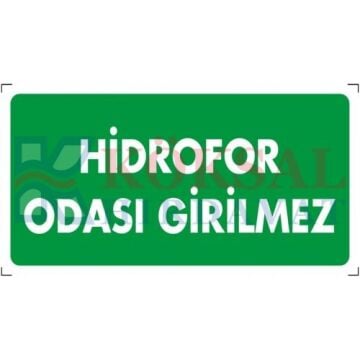 HİDROFOR ODASI GİRİLMEZ - İKAZ LEVHASI